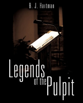 Könyv Legends of the Pulpit B J Hartman