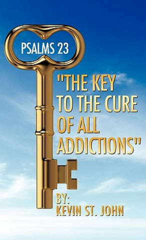 Könyv PSALMS 23 The Key to the Cure of all Addictions Kevin St John