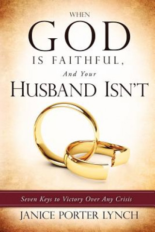 Книга When God Is Faithful, and Your Husband Isn't Janice Porter Lynch
