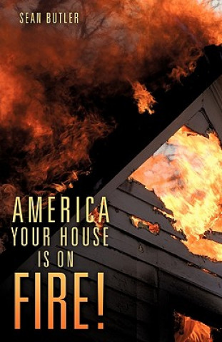 Książka America Your House Is on Fire! Sean Butler