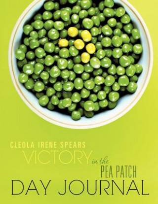 Kniha Victory in the Pea Patch Day Journal Cleola Irene Spears