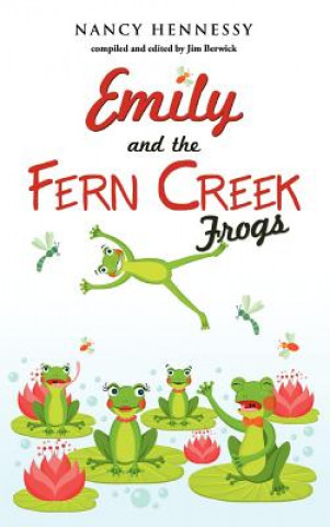 Könyv Emily and the Fern Creek Frogs Nancy Hennessy