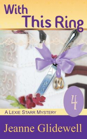 Könyv With This Ring (A Lexie Starr Mystery, Book 4) Jeanne Glidewell