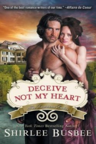 Kniha Deceive Not My Heart (the Louisiana Ladies Series, Book 1) Shirlee Busbee