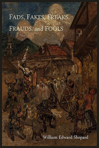 Книга Fads, Fakes, Freaks, Frauds, and Fools William Edward Shepard