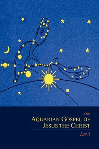 Carte Aquarian Gospel of Jesus the Christ Dowling S Levi