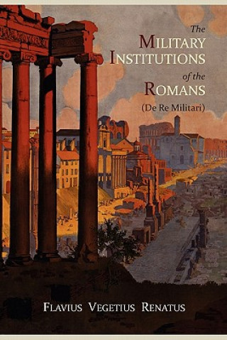 Kniha Military Institutions of the Romans (de Re Militari) Vegetius