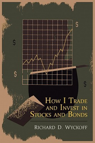 Könyv How I Trade and Invest in Stocks and Bonds Richard D Wyckoff