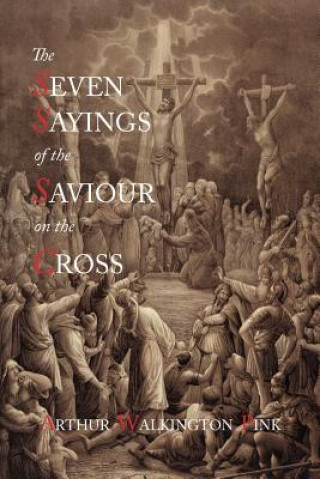 Kniha Seven Sayings of the Saviour on the Cross Arthur Walkington Pink