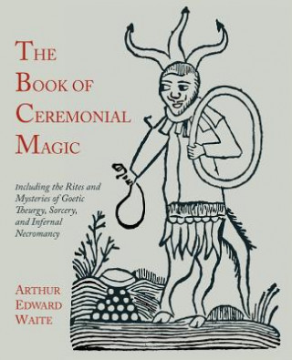 Könyv Book of Ceremonial Magic Professor Arthur Edward Waite