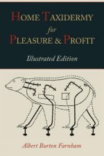 Könyv Home Taxidermy for Pleasure and Profit [Illustrated Edition] Albert Burton Farnham