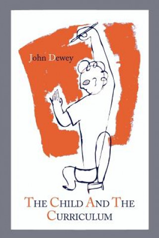 Kniha Child and the Curriculum John Dewey