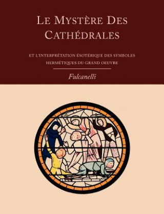 Knjiga Mystere Des Cathedrales Et L'Interpretation Esoterique Des Symboles Hermetiques Du Grand-Oeuvre PSE Fulcanelli