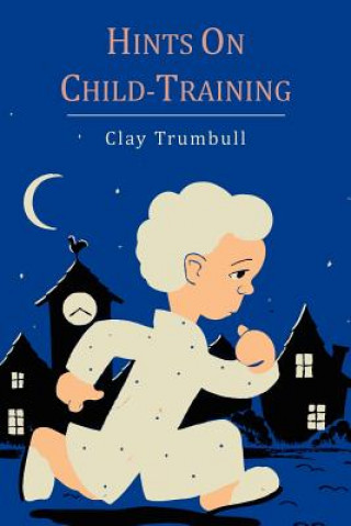 Könyv Hints on Child-Training H Clay Trumbull