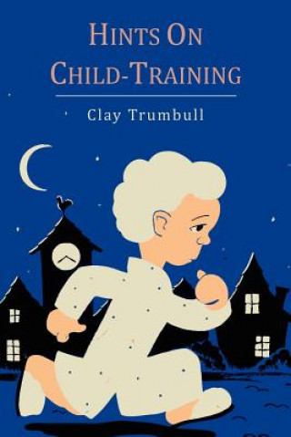 Kniha Hints on Child-Training H Clay Trumbull