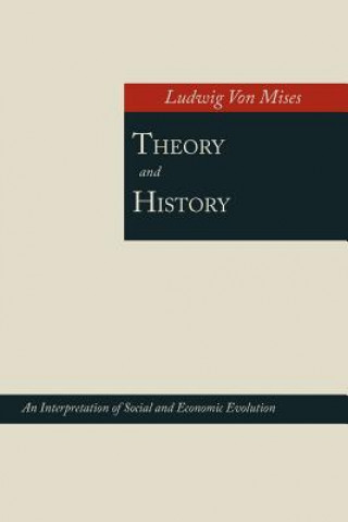 Kniha Theory and History; An Interpretation of Social and Economic Evolution Ludwig Von Mises