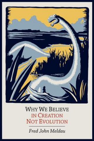 Könyv Why We Believe in Creation Not Evolution Fred John Meldau