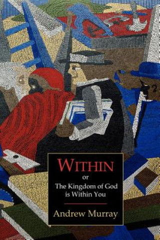 Книга Within; Or, the Kingdom of God Is Within You Andrew Murray