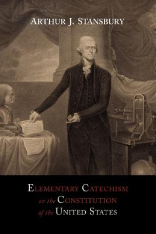 Book Elementary Catechism on the Constitution of the United States Arthur J Stansbury