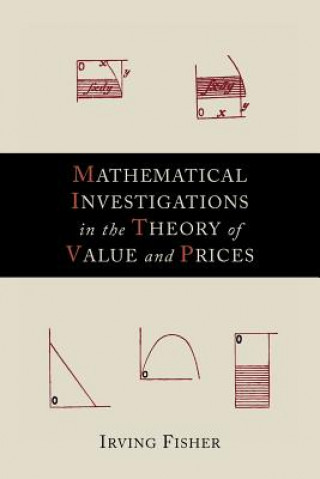 Könyv Mathematical Investigations in the Theory of Value and Prices Irving Fisher