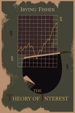 Kniha Theory of Interest as Determined by Impatience to Spend Income and Opportunity to Invest It Irving Fisher