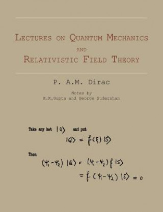 Kniha Lectures on Quantum Mechanics and Relativistic Field Theory P A M Dirac