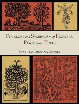 Carte Folklore and Symbolism of Flowers, Plants and Trees [Illustrated Edition] Johanna Lehner