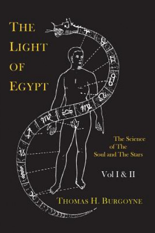 Könyv Light of Egypt; Or, the Science of the Soul and the Stars [Two Volumes in One] Thomas H Burgoyne