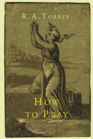 Knjiga How to Pray R a Torrey