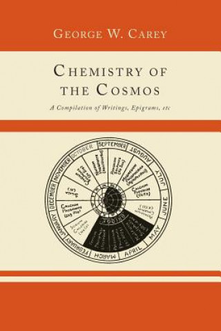 Book Chemistry of the Cosmos; A Compilation of Writings, Epigrams, Etc., George W Carey