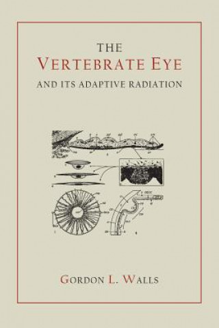 Kniha Vertebrate Eye and Its Adaptive Radiation Gordon Lynn Walls