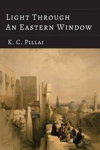 Книга Light Through an Eastern Window K C Pillai