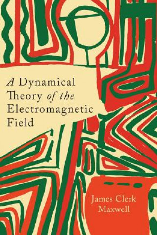 Kniha Dynamical Theory of the Electromagnetic Field James Clerk Maxwell
