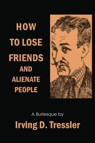 Carte How to Lose Friends and Alienate People Irving Tressler
