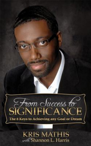 Carte From Success to Significance Kris Mathis