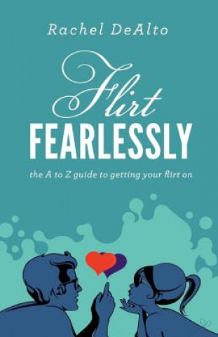 Книга Flirt Fearlessly Rachel DeAlto