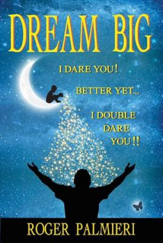 Libro Dream Big I Dare You Roger Palmieri