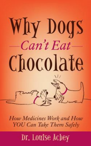 Kniha Why Can't Dogs Eat Chocolate Louise Achey