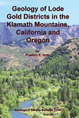 Kniha Geology of Lode Gold Districts in the Klamath Mountains, California and Oregon Preston E Hotz