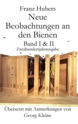 Carte Franz Hubers Neue Beobachtungen an Den Bienen Vollstandige Ausgabe Band I & II Zweihundertjahrausgabe (1814-2014) Franz Huber