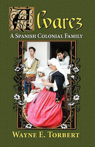 Книга Alvarez, a Spanish Colonial Family Wayne E Torbert