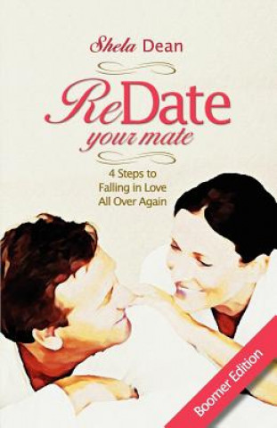 Book Redate Your Mate, 4 Steps to Falling in Love All Over Again Shela Dean