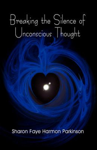 Buch Breaking the Silence of Unconscious Thought Sharon Faye Harmon Parkinson