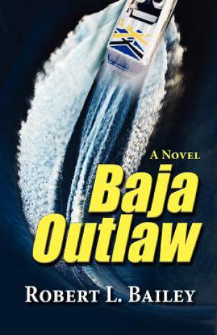 Buch Baja Outlaw, a Novel Robert L Bailey