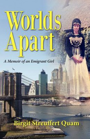 Книга Worlds Apart, a Memoir of an Emigrant Girl Birgit Streuffert Quam