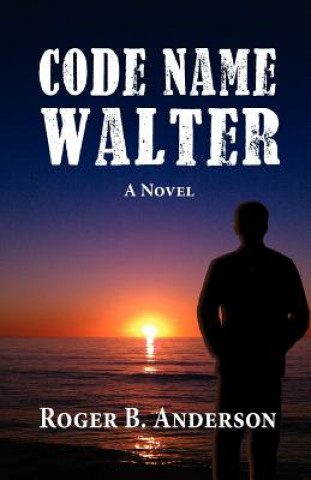 Book Code Name Walter, a Novel Roger B Anderson