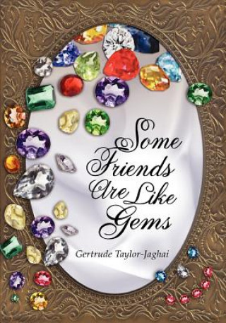 Könyv Some Friends are Like Gems Gertrude Taylor-Jaghai
