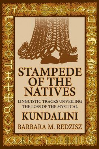 Kniha Stampede of the Natives, Linguistic Tracks Unveiling the Loss of the Mystical Kundalini Barbara M Redzisz