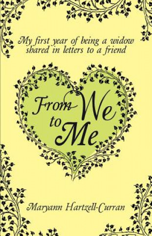 Kniha From We to Me, My First Year of Being a Widow Shared in Letters to a Friend Maryann Hartzell-Curran