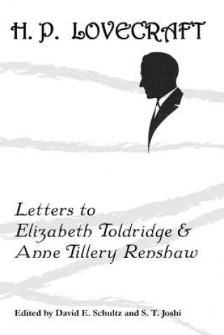 Kniha Letters to Elizabeth Toldridge and Anne Tillery Renshaw H P Lovecraft